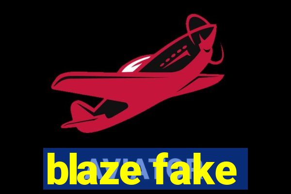 blaze fake